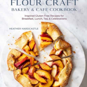 The Flour Craft Bakery & Cafe Cookbook Inspired Gluten Free