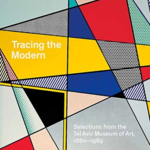 Tracing The Modern Selections From The Tel Aviv Museum Of Ar