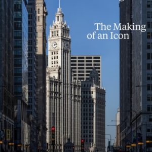 The Wrigley Building The Making Of An Icon