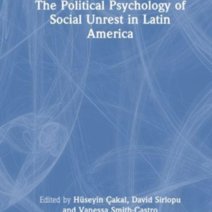 The Political Psychology Of Social Unrest In Latin America