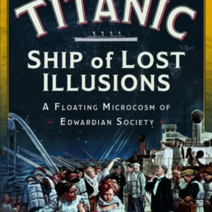 Titanic: Ship Of Lost Illusions A Floating Microcosm Of Edwa