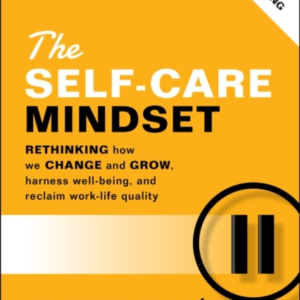 The Self-Care Mindset Rethinking How We Change And Grow, Har