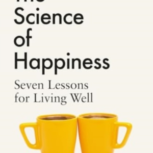 The Science Of Happiness Seven Lessons For Living Well