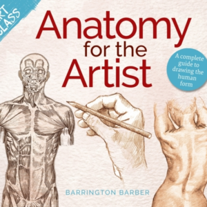 Art Class: Anatomy For The Artist A Complete Guide To Drawin