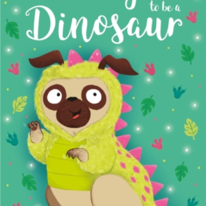 The Pug Who Wanted To Be A Dinosaur
