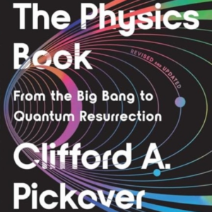 THE PHYSICS BOOK FROM THE BIG BANG TO QUANTUM RESURRECTION