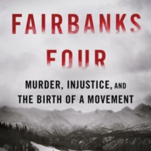 THE FAIRBANKS FOUR MURDER, INJUSTICE, AND THE BIRTH OF A MOV