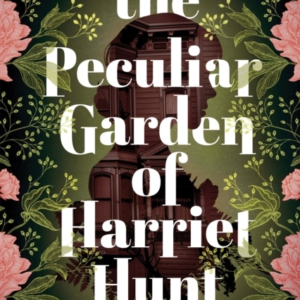 THE PECULIAR GARDEN OF HARRIET HUNT A COSY HISTORICAL FANTAS