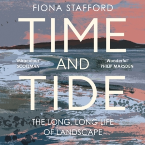 TIME AND TIDE THE LONG, LONG LIFE OF LANDSCAPE