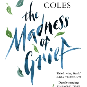 THE MADNESS OF GRIEF A MEMOIR OF LOVE AND LOSS