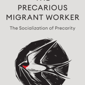 THE PRECARIOUS MIGRANT WORKER THE SOCIALIZATION OF PRECARITY