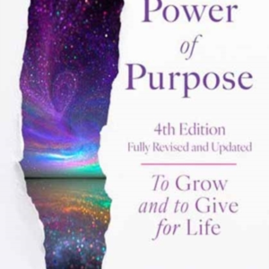 THE POWER OF PURPOSE, 4TH EDITION TO GROW AND TO GIVE FOR LI