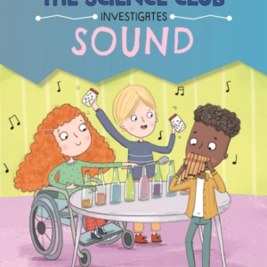 THE SCIENCE CLUB INVESTIGATE: SOUND