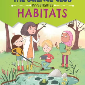 THE SCIENCE CLUB INVESTIGATE: HABITATS