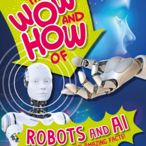 THE WOW AND HOW OF ROBOTS AND AI