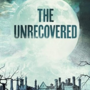 THE UNRECOVERED A RICHLY ATMOSPHERIC GOTHIC TALE OF MADNESS,