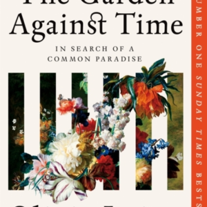 THE GARDEN AGAINST TIME IN SEARCH OF A COMMON PARADISE