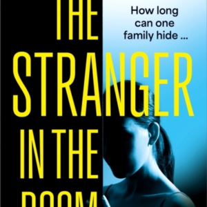 THE STRANGER IN THE ROOM THE ADDICTIVE AND UNSETTLING NEW TH