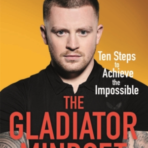 THE GLADIATOR MINDSET PUSH YOUR LIMITS. OVERCOME CHALLENGES.