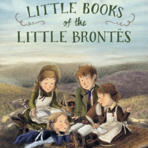 THE LITTLE BOOKS OF THE LITTLE BRONTES AN ENCHANTING STORY A