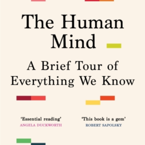 THE HUMAN MIND A BRIEF TOUR OF EVERYTHING WE KNOW