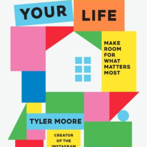 TIDY UP YOUR LIFE MAKE SPACE FOR WHAT MATTERS MOST
