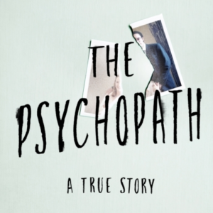 THE PSYCHOPATH A TRUE STORY