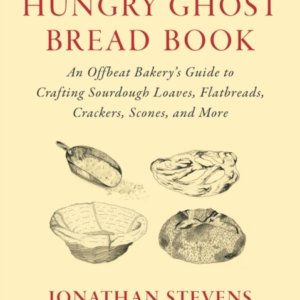 THE HUNGRY GHOST BREAD BOOK AN OFFBEAT BAKERYâS GUIDE TO CRA