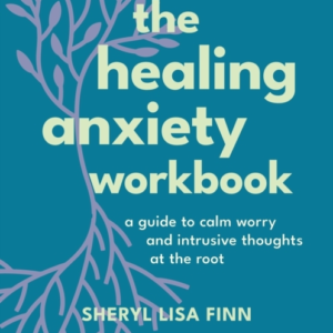 THE HEALING ANXIETY WORKBOOKA GUIDE TO CALM WORRY AND INTRUS