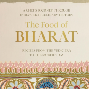 THE FOOD OF BHARATA CHEF'S JOURNEY THROUGH INDIA'S RICH CULI