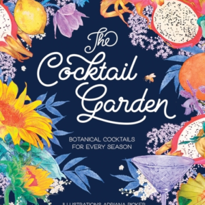 THE COCKTAIL GARDENBOTANICAL COCKTAILS FOR EVERY SEASON