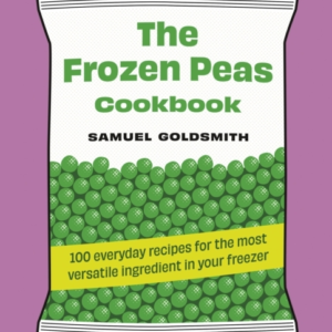 THE FROZEN PEAS COOKBOOK100 EVERYDAY RECIPES FOR THE MOST VE