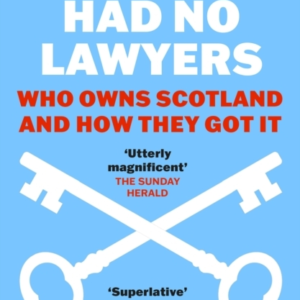 THE POOR HAD NO LAWYERSWHO OWNS SCOTLAND AND HOW THEY GOT IT