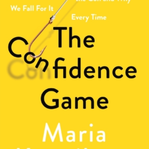 THE CONFIDENCE GAMETHE PSYCHOLOGY OF THE CON AND WHY WE FALL