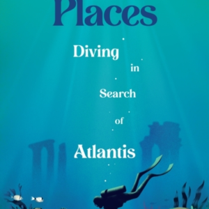 THE DROWNED PLACESDIVING IN SEARCH OF ATLANTIS