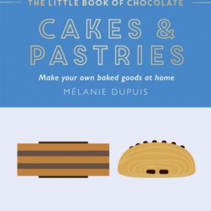 THE LITTLE BOOK OF CHOCOLATE CAKES AND PASTRIESMAKE YOUR OW