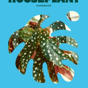 THE HOUSEPLANT HANDBOOKA BEGINNERS GUIDE TO CARING FOR HOUS
