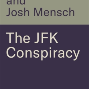 THE JFK CONSPIRACYTHE SECRET PLOT TO KILL KENNEDY AND WHY I