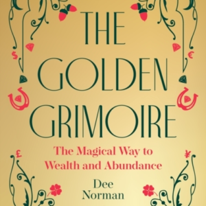THE GOLDEN GRIMOIRE  THE MAGICAL WAY TO WEALTH AND ABUNDANC
