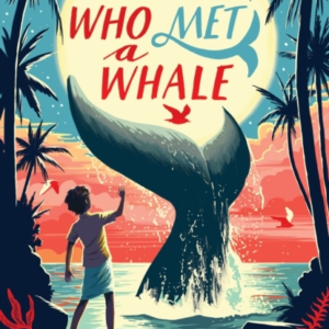 THE BOY WHO MET A WHALE