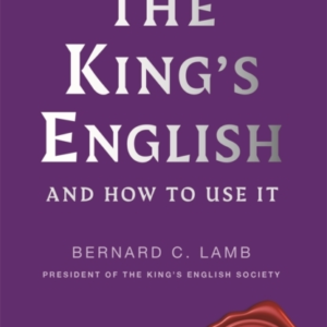 THE KING'S ENGLISHAND HOW TO USE IT