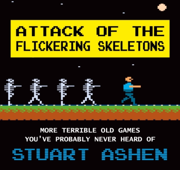 ATTACK OF THE FLICKERING SKELETONSMORE TERRIBLE OLD GAMES YO