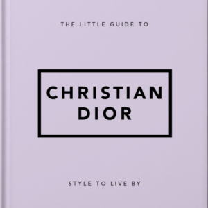 THE LITTLE GUIDE TO CHRISTIAN DIORSTYLE TO LIVE BY