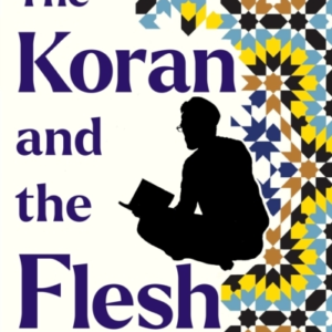 THE KORAN AND THE FLESHTHE PILGRIMAGE OF A GAY IMAM