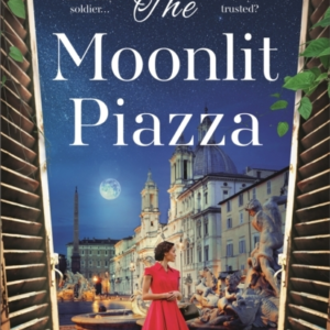 THE MOONLIT PIAZZATHE SWEEPING WORLD WAR 2 SAGA AND SEQUEL T