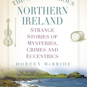THE A-Z OF CURIOUS NORTHERN IRELANDSTRANGE STORIES OF MYSTER