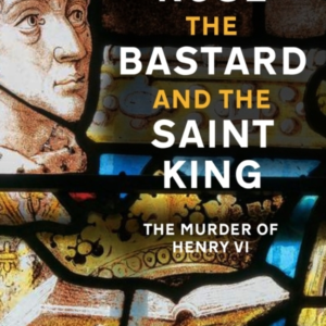 THE ROSE THE BASTARD AND THE SAINT KINGTHE MURDER OF HENRY