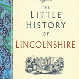 THE LITTLE HISTORY OF LINCOLNSHIRE