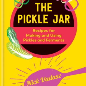 THE PICKLE JARRECIPES FOR MAKING AND USING PICKLES AND FERME
