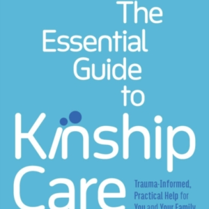 THE ESSENTIAL GUIDE TO KINSHIP CARETRAUMA-INFORMED PRACTICA